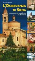 L' Osservanza di Siena. Guida artistica della chiesa e del convento di Antonio Vannini edito da Cantagalli