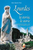Lourdes. La storia, le storie di Gianni Toni edito da Editrice Shalom