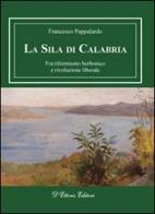 La Sila di Calabria. Fra riformismo borbonico e rivoluzione liberale di Francesco Pappalardo edito da D'Ettoris