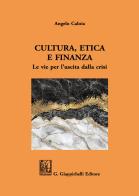 Cultura, etica e finanza. Le vie per l'uscita dalla crisi di Angelo Caloia edito da Giappichelli