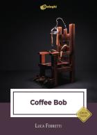 Coffee Bob di Luca Ferretti edito da Dialoghi