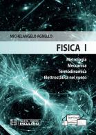 Fisica 1. Metrologia Meccanica Termodinamica Elettrostatica nel vuoto di Michelangelo Agnello, Stefania Bufalino, Francesco Laviano edito da Esculapio
