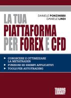 La tua piattaforma per Forex e Cfd di Daniele Ponzinibbi, Daniele Lindi edito da Trading Library
