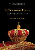 La tradizione regale. Singolarità fra autorità e libertà di Tommaso Romano edito da Thule