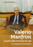 Valerio Manfrini. il padre della Provincia di Lodi di Ferruccio Pallavera edito da Le Piccole Pagine
