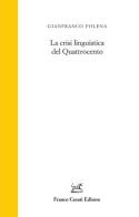 La crisi linguistica del Quattrocento di Gianfranco Folena edito da Cesati