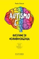 Autismo è.... Questione di neurodivergenza di Paola Giosuè edito da Pathos Edizioni