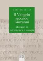 Il Vangelo secondo Giovanni. Elementi di introduzione e teologia di Massimo Grilli edito da EDB