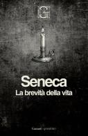 La brevità della vita. Ediz. Integrale Garzanti di Lucio Anneo Seneca edito da Garzanti