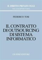 Il contratto di outsourcing di sistema informatico di Federico Tosi edito da Giuffrè