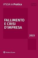 Fallimento e crisi d'impresa 2023 edito da Ipsoa
