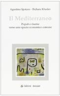 Il Mediterraneo. Popoli e risorse verso uno spazio economico comune di Agostino Spataro, Bichara Khader edito da Edizioni Associate