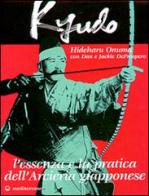 Kyudo. L'essenza e la pratica dell'arcieria giapponese di Hideharu Onuma, Dan De Prospero, Jackie De Prospero edito da Edizioni Mediterranee