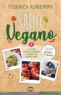 Sano & vegano. La cucina classica, gustosa e golosa per volersi bene di Federica Auriemma edito da Cairo