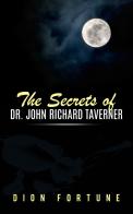 The secrets of dr. John Richard Taverner di Dion Fortune edito da Youcanprint