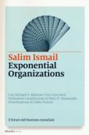 Exponential organizations. Il futuro del business mondiale di Salim Ismail, Michael S. Malone, Yuri Van Geest edito da Marsilio