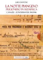 La notte piangevo. Prigioniero in Sudafrica. Canazei - Zonderwater 1941-1946 di Luigi Dantone edito da Tra le righe libri