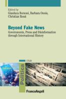 Beyond fake news. Governments, press and disinformation through international history edito da Franco Angeli