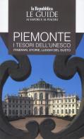 Piemonte. I tesori dell'Unesco. Itinerari, storie, luoghi del gusto. Le guide ai sapori e ai piacerii edito da Gedi (Gruppo Editoriale)