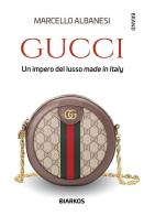 Gucci. Un impero del lusso made in Italy di Marcello Albanesi edito da DIARKOS