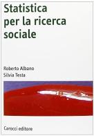 Statistica per la ricerca sociale di Roberto Albano, Silvia Testa edito da Carocci