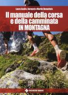 Il manuale della corsa e della camminata in montagna di Laura Avalle, Bernard Dematteis, Martin Dematteis edito da Tecniche Nuove