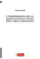 L' indipendenza della Banca d'Italia: stato dell'arte e questioni aperte di Federica Spartà edito da Lampi di Stampa