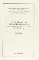 La criminalità in Emilia Romagna. Studi e ricerche del Cescodec dal 1971 al 1991 edito da CLUEB