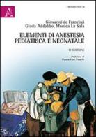 Elementi di anestesia pediatrica e neonatale di Giovanni De Francisci, Giada Abbaddo, Monica La Sala edito da Aracne