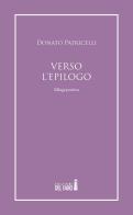 Verso l'epilogo di Donato Patricelli edito da Edizioni del Faro