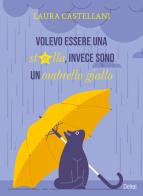 Volevo essere una stella, invece sono un ombrello giallo di Laura Castellani edito da Delrai Edizioni
