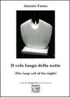 Il velo lungo della notte-The long veil of the night. Ediz. multilingue di Antonio Turnu edito da Montedit