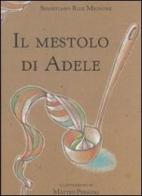 Il mestolo di Adele di Sebastiano R. Mignone, Matteo Pericoli edito da Emme Edizioni