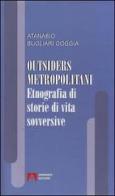 Outsiders metropolitani. Etnografia di storie di vita sovversive di Atanasio Bugliari Goggia edito da Armando Editore