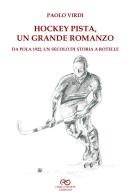 Hockey pista, un grande romanzo. Da Pola 1922, un secolo di storia a rotelle di Paolo Virdi edito da Linee Infinite