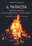 Il patriota. Sergente romano. Il tempo restituisce l'onore rubato di Monica Lippolis edito da Magenes