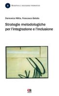 Strategie metodologiche per l'integrazione e l'inclusione di Domenico Milito, Francesco Belsito edito da Anicia (Roma)