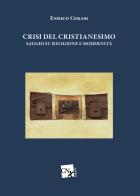 Crisi del cristianesimo. Saggio su religione e modernità di Enrico Cerasi edito da CNx