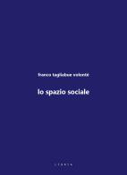 Lo spazio sociale di Franco Tagliabue Volonté edito da Libria