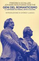 Geni del Romanticismo. Il carteggio su poesia, arte e cultura di Friedrich Schiller, Johann Wolfgang Goethe edito da Ghibli