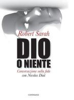 Dio o niente. Conversazione sulla fede con Nicolas Diat di Robert Sarah edito da Cantagalli