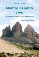 Mentre aspetto vivo. 18 dicembre 2004-18 dicembre 2015 ...dedicato a Franca di Massimo Tagliati edito da Effatà