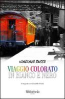 Viaggio colorato in bianco e nero di Vincenzo Russo edito da Bibliotheka Edizioni