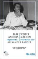 Fare ancora. Ripensando a Alexander Langer-Weitermachen. Nachdenken über Alexander Langer. Ediz. multilingue edito da Alphabeta