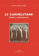 Le carmelitane: storia e spiritualità (rist. anast. 1968) di Claudio Catena edito da Edizioni Carmelitane