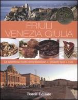 Friuli Venezia Giulia. Le autentiche ricette della tradizione. I prodotti tipici e i vini edito da Boroli Editore