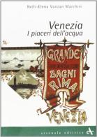 Venezia. I piaceri dell'acqua. Ediz. illustrata di Nelly E. Vanzan Marchini edito da Arsenale