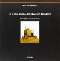 La casa-studio di Salvatore Cardella di Francesco Maggio edito da Grafill