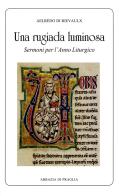 Una rugiada luminosa. Sermoni per l'anno liturgico di Aelredo di Rievaulx edito da Scritti Monastici