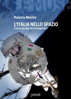 L' Italia nello spazio. Il racconto dei suoi protagonisti di Maurizio Maschio edito da Cartman